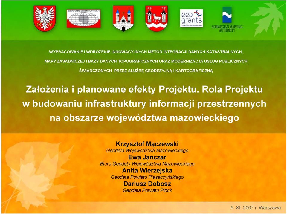 Rola Projektu w budowaniu infrastruktury informacji przestrzennych na obszarze województwa mazowieckiego Krzysztof Mączewski Geodeta
