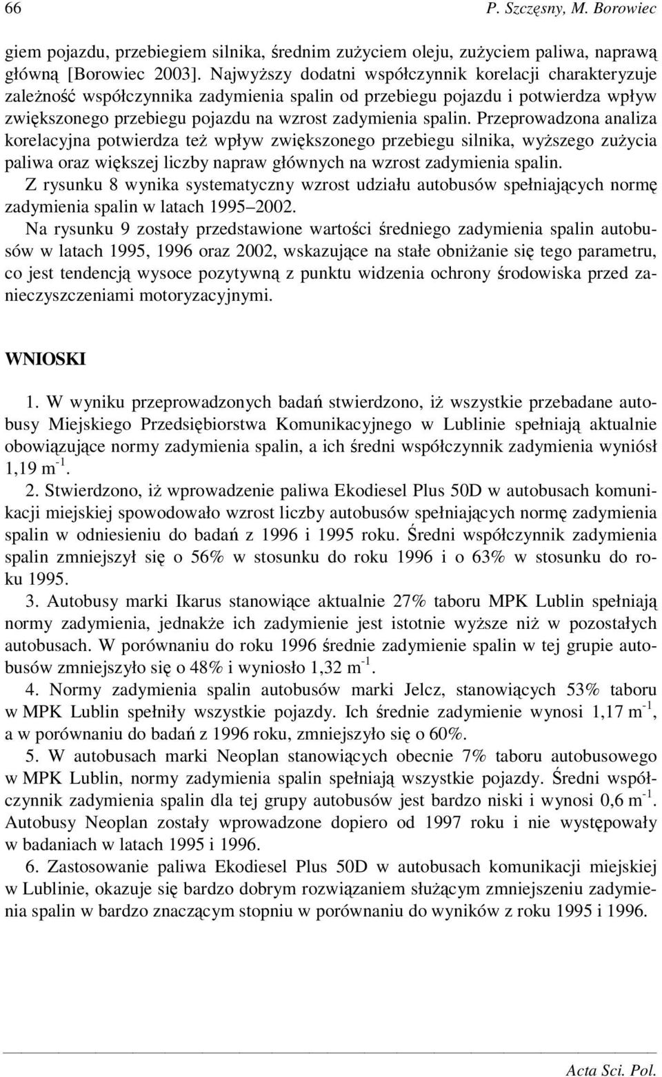 Przeprowadzona analiza korelacyjna potwierdza te wpływ zwikszonego przebiegu silnika, wyszego zuycia paliwa oraz wikszej liczby napraw głównych na wzrost zadymienia spalin.