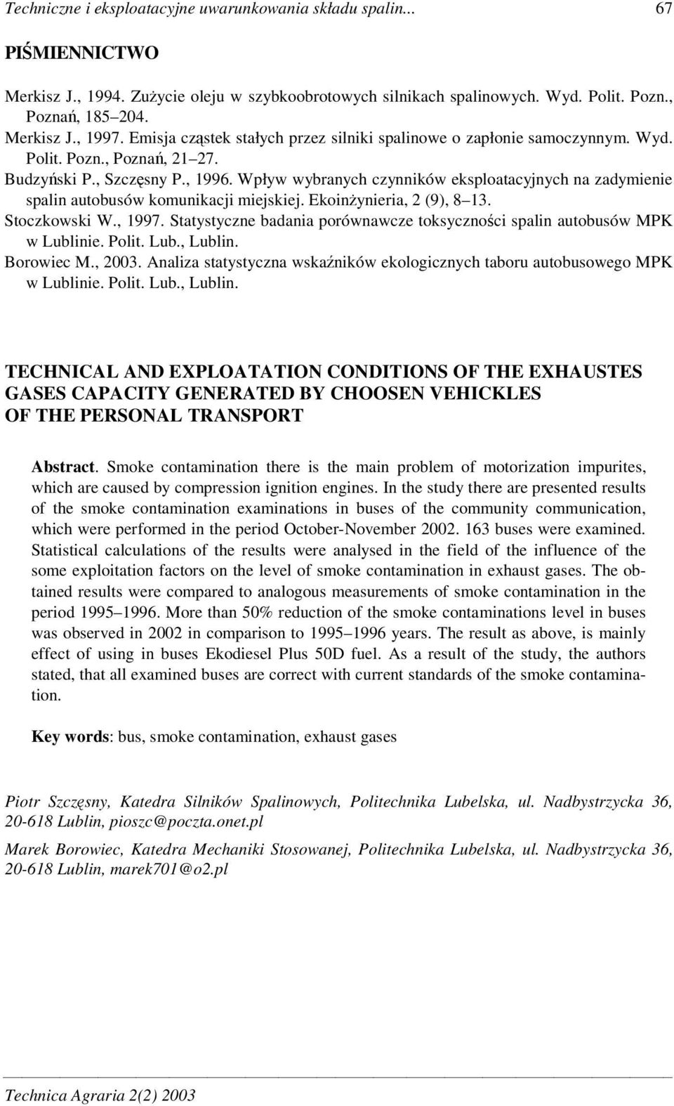 Ekoinynieria, 2 (9), 8 13. Stoczkowski W., 1997. Statystyczne badania porównawcze toksycznoci spalin autobusów MPK w Lublinie. Polit. Lub., Lublin. Borowiec M., 23.