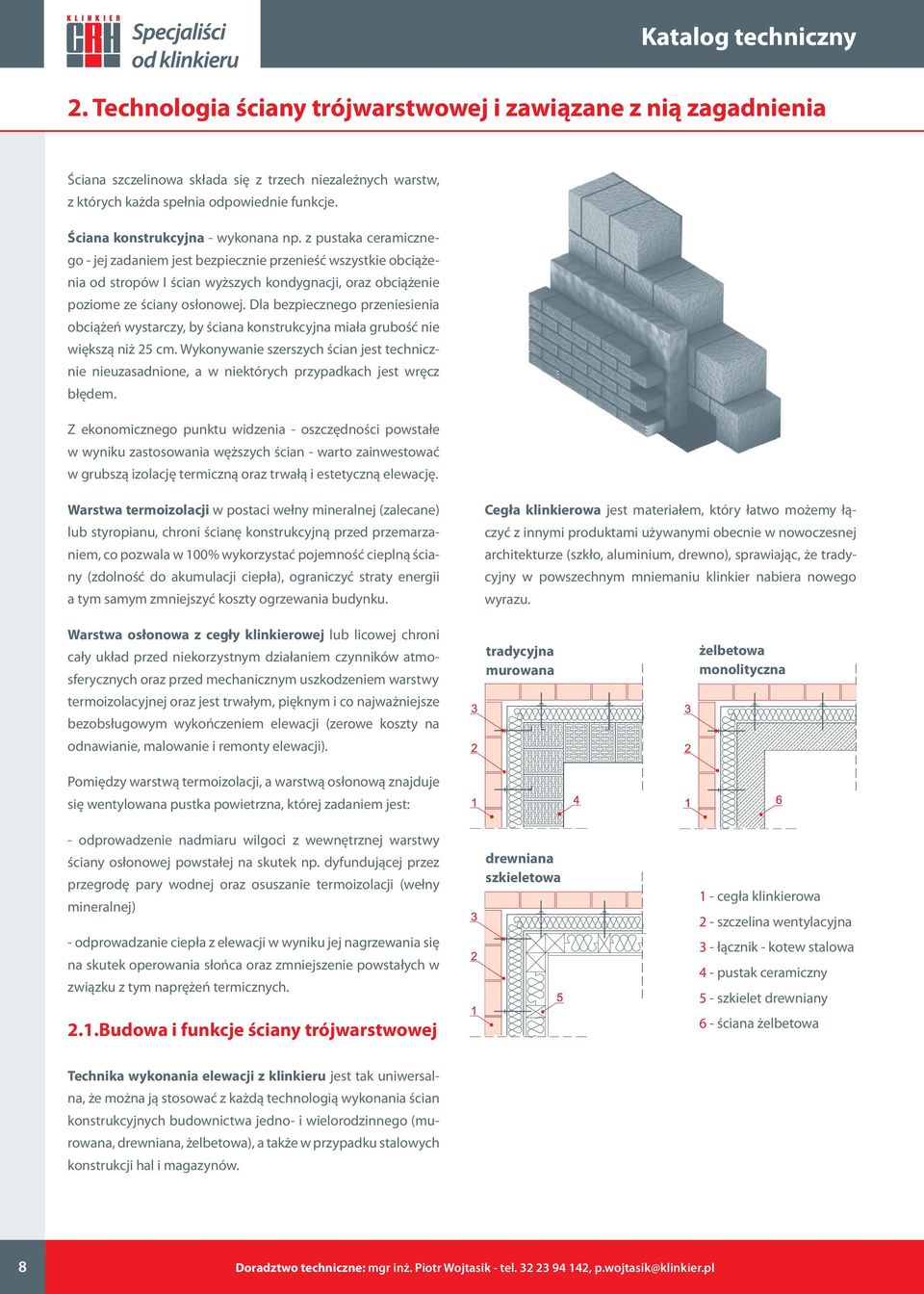 z pustaka ceramicznego - jej zadaniem jest bezpiecznie przenieść wszystkie obciążenia od stropów I ścian wyższych kondygnacji, oraz obciążenie poziome ze ściany osłonowej.