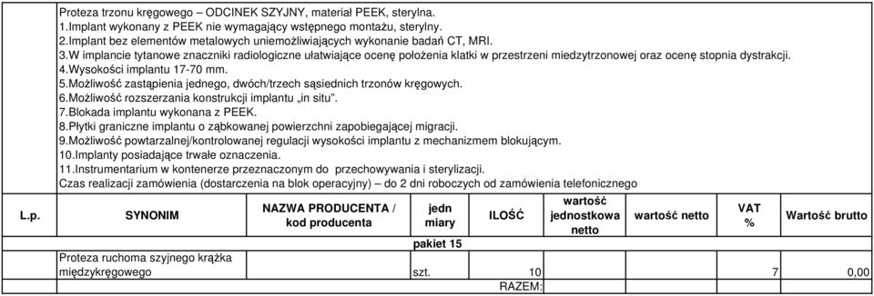 W implancie tytanowe znaczniki radiologiczne ułatwiające ocenę położenia klatki w przestrzeni miedzytrzonowej oraz ocenę stopnia dystrakcji. 4.Wysokości implantu 17-70 mm. 5.