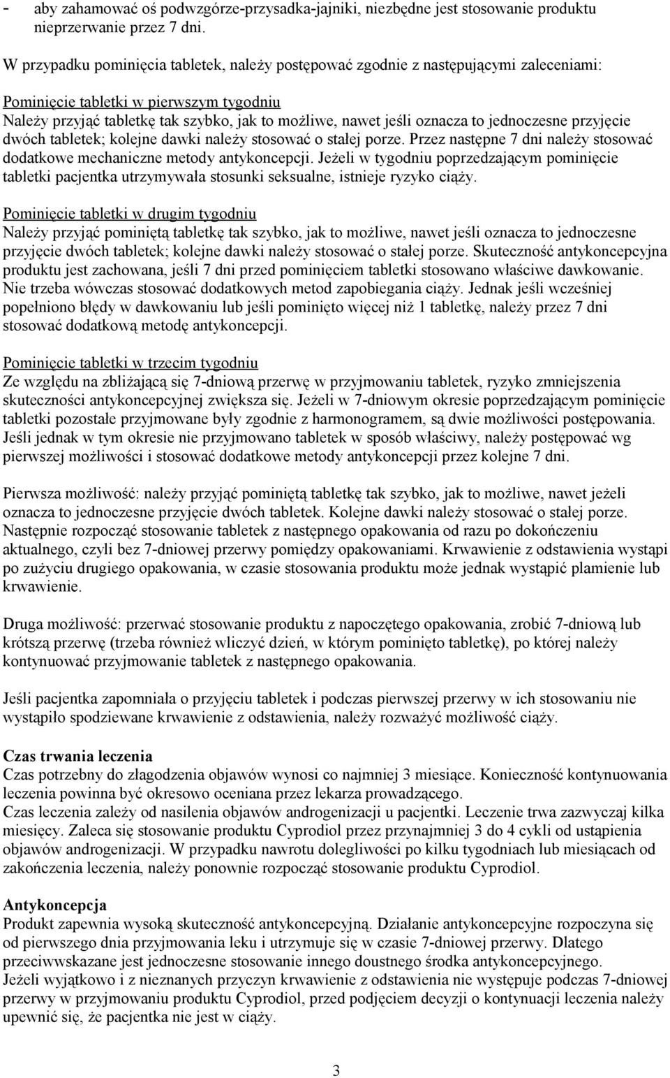 oznacza to jednoczesne przyjęcie dwóch tabletek; kolejne dawki należy stosować o stałej porze. Przez następne 7 dni należy stosować dodatkowe mechaniczne metody antykoncepcji.