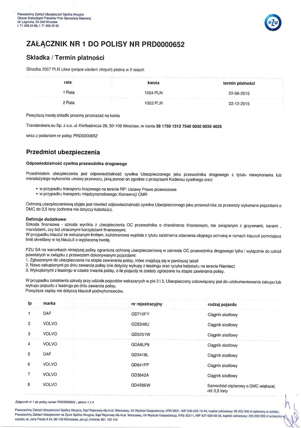 2 Rata kwota 1 OO4 PLN 1OO3 PLN termin platnosci 22-06-2015 22-12-2015 Powy2sz4kwotq skladki prosimy przekazal na konto Transbrokers.eu Sp. z o.o. ul.