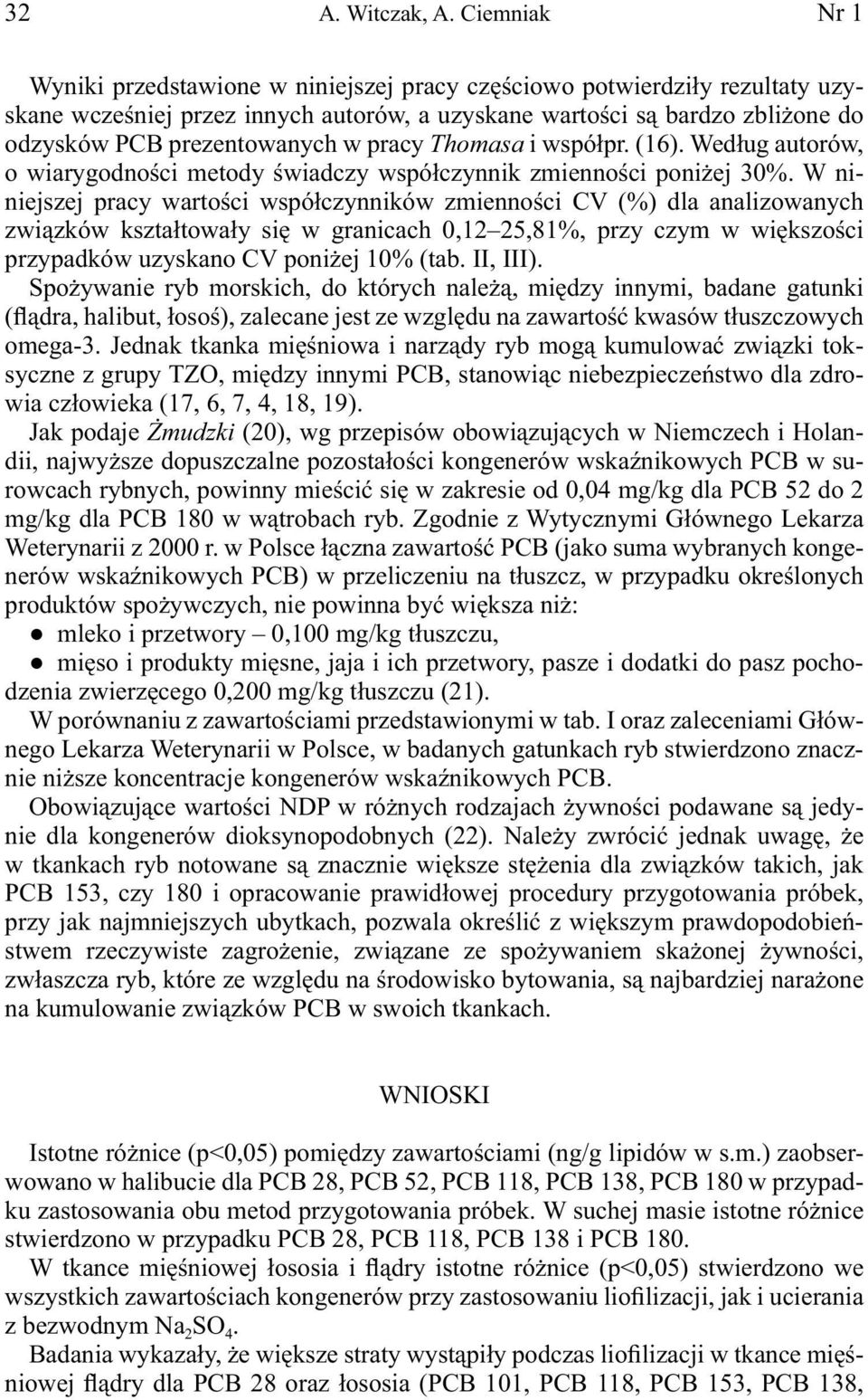 pracy Thomasa i współpr. (16). Według autorów, o wiarygodności metody świadczy współczynnik zmienności poniżej 30%.