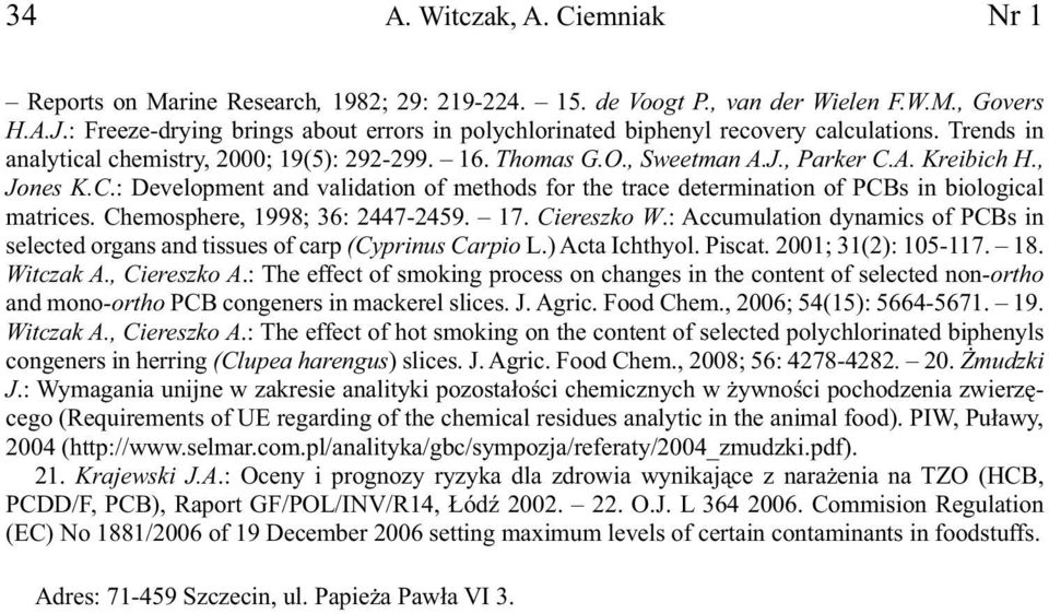 , Jones K.C.: Development and validation of methods for the trace determination of PCBs in biological matrices. Chemosphere, 1998; 36: 2447-2459. 17. Ciereszko W.