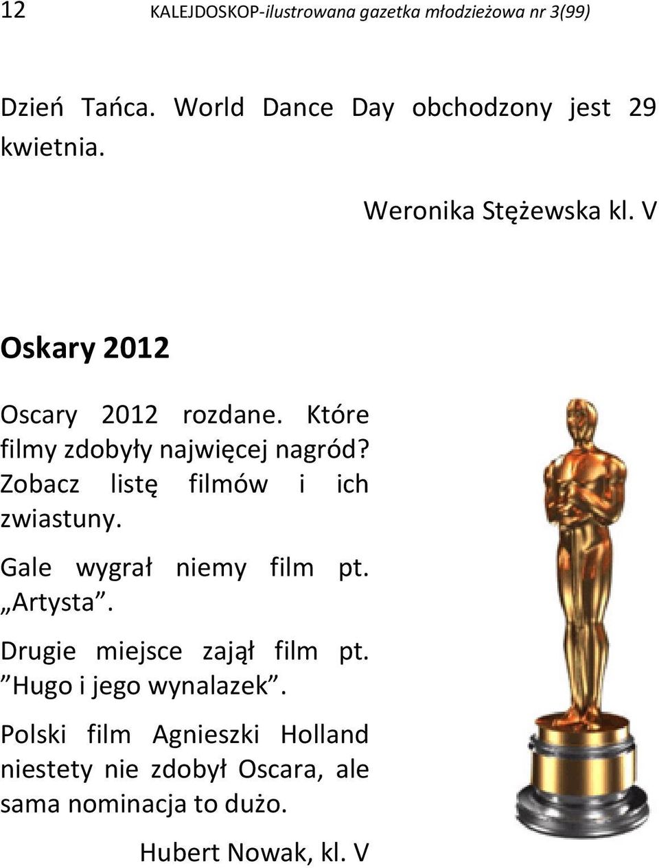 Które filmy zdobyły najwięcej nagród? Zobacz listę filmów i ich zwiastuny. Gale wygrał niemy film pt. Artysta.