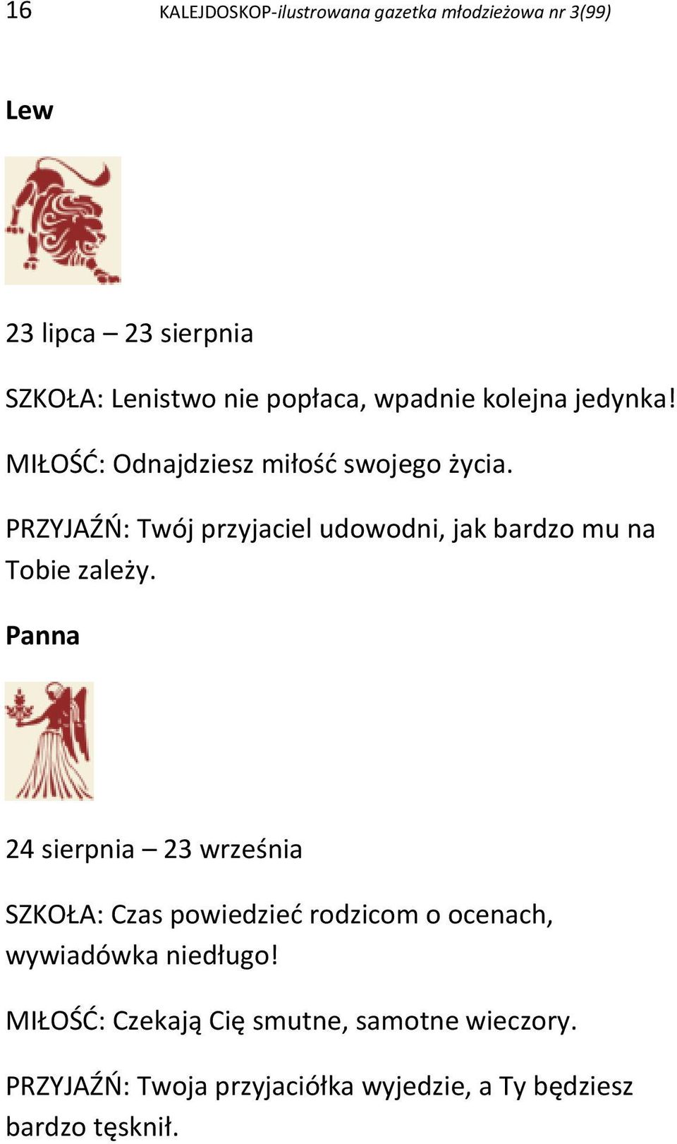 PRZYJAŹŃ: Twój przyjaciel udowodni, jak bardzo mu na Tobie zależy.