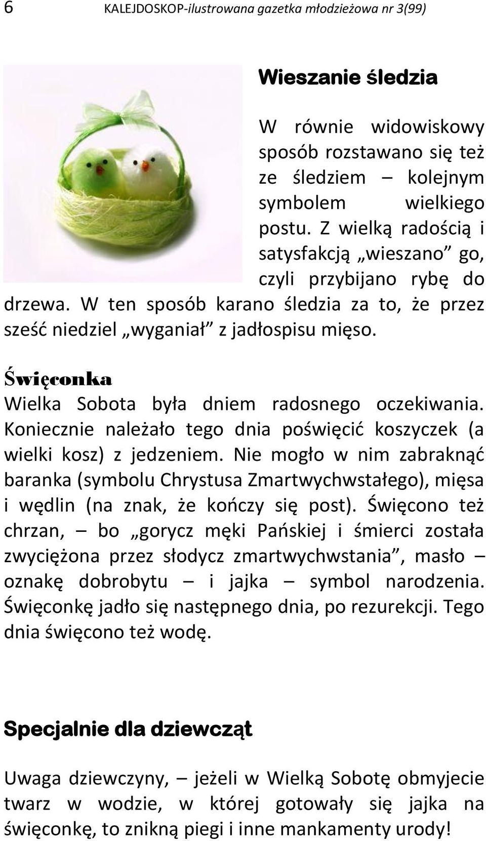 Święconka Wielka Sobota była dniem radosnego oczekiwania. Koniecznie należało tego dnia poświęcić koszyczek (a wielki kosz) z jedzeniem.