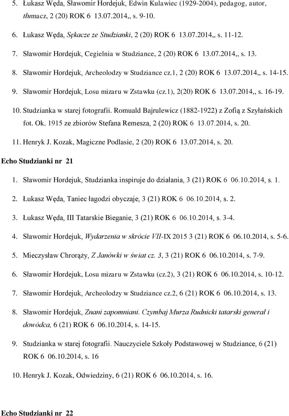 Sławomir Hordejuk, Losu mizaru w Zstawku (cz.1), 2(20) ROK 6 13.07.2014,, s. 16-19. 10. Studzianka w starej fotografii. Romuald Bajrulewicz (1882-1922) z Zofią z Szyłańskich fot. Ok.