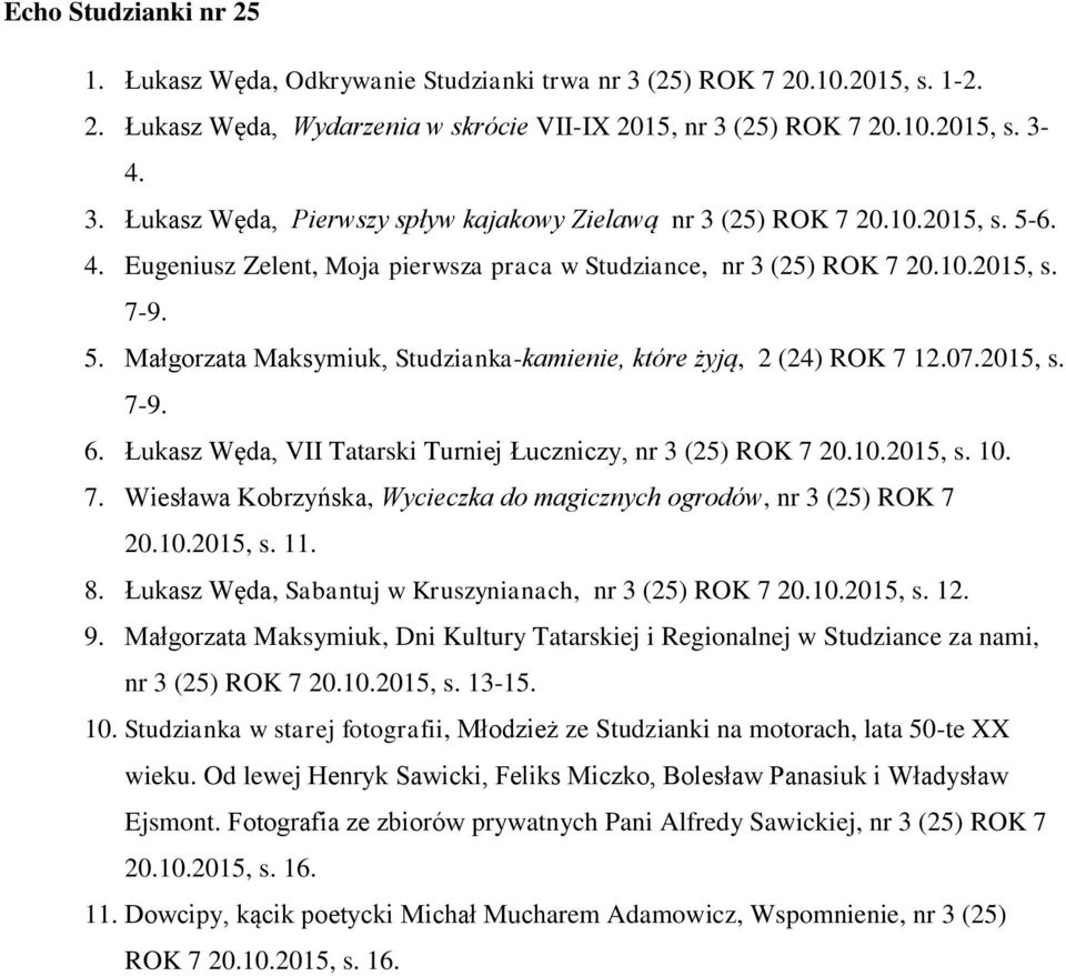 Łukasz Węda, VII Tatarski Turniej Łuczniczy, nr 3 (25) ROK 7 20.10.2015, s. 10. 7. Wiesława Kobrzyńska, Wycieczka do magicznych ogrodów, nr 3 (25) ROK 7 20.10.2015, s. 11. 8.