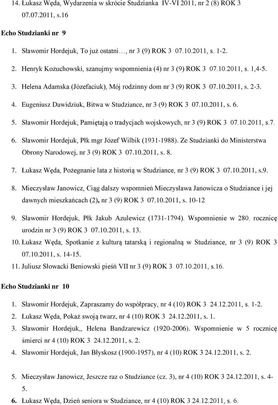 Sławomir Hordejuk, Pamiętają o tradycjach wojskowych, nr 3 (9) ROK 3 07.10.2011, s.7. 6. Sławomir Hordejuk, Płk mgr Józef Wilbik (1931-1988).