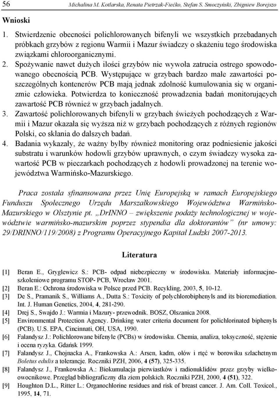 Spożywanie nawet dużych ilości grzybów nie wywoła zatrucia ostrego spowodowanego obecnością PCB.