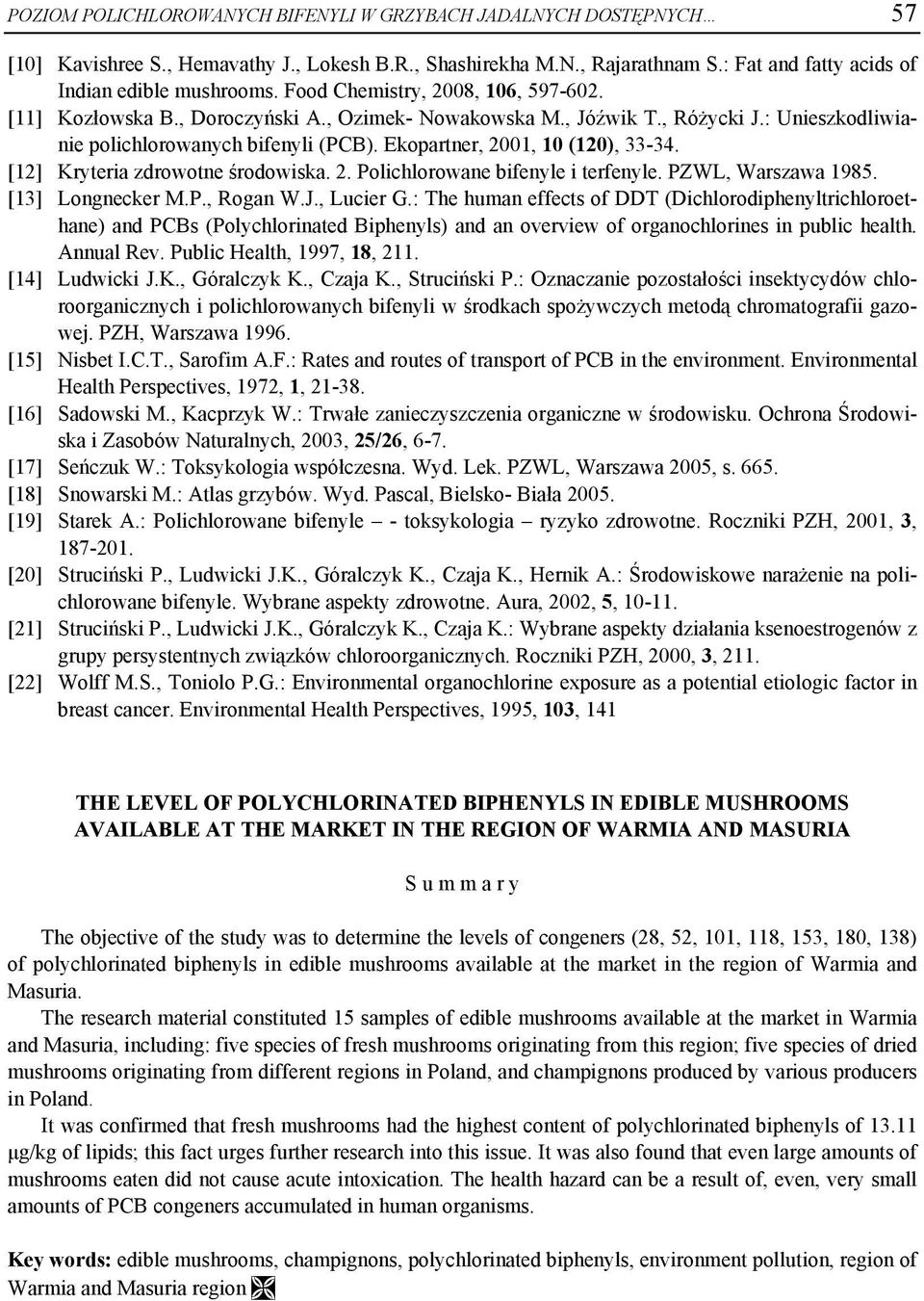 Ekopartner, 2001, 10 (120), 33-34. [12] Kryteria zdrowotne środowiska. 2. Polichlorowane bifenyle i terfenyle. PZWL, Warszawa 1985. [13] Longnecker M.P., Rogan W.J., Lucier G.