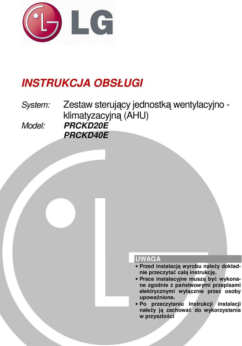 Prace instalacyjne muszą być wykonane zgodnie z państwowymi przepisami elektrycznymi wyłącznie