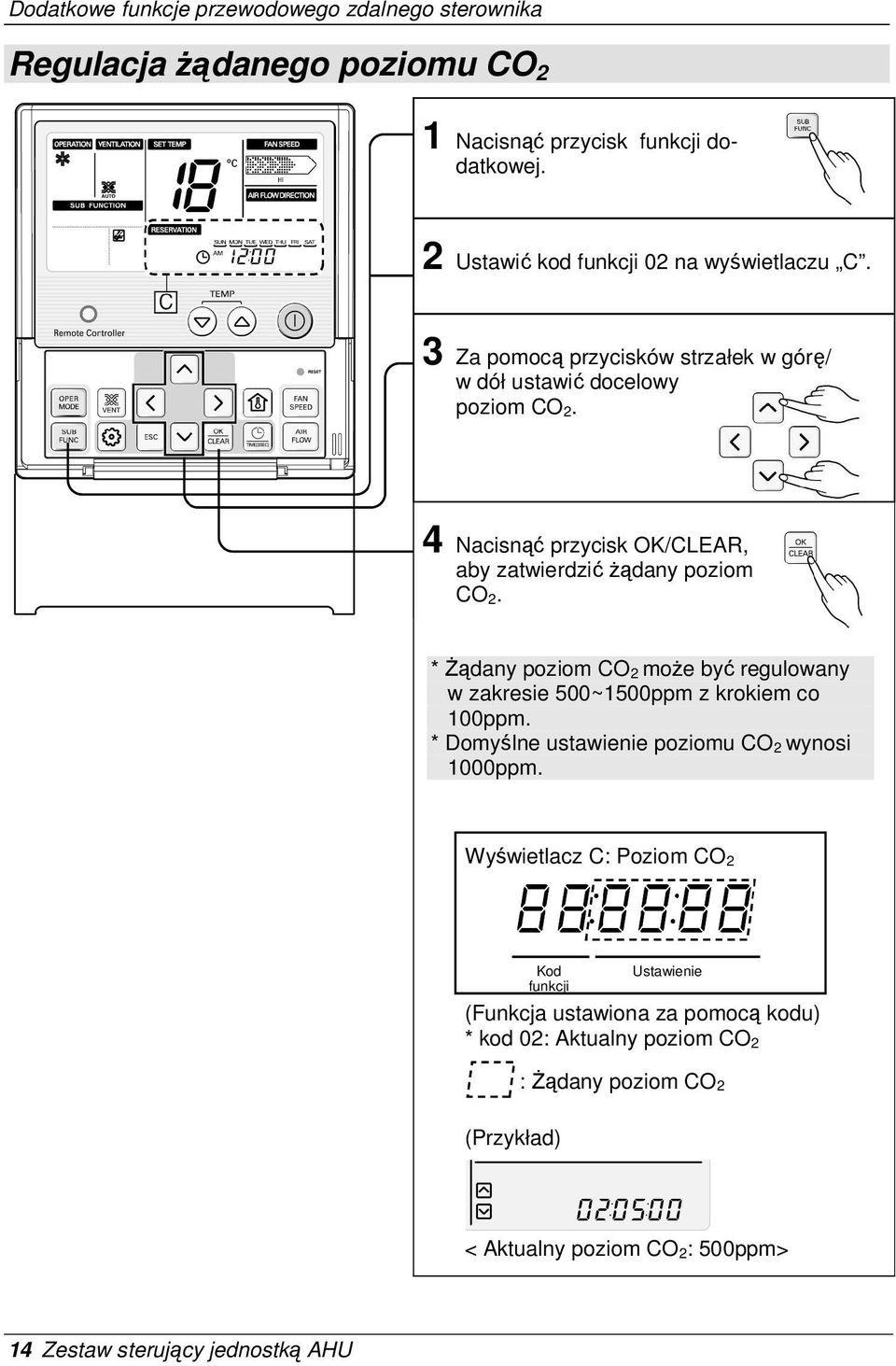 4 Nacisnąć przycisk OK/CLEAR, aby zatwierdzić Ŝądany poziom CO 2. * śądany poziom CO 2 moŝe być regulowany w zakresie 500~1500ppm z krokiem co 100ppm.