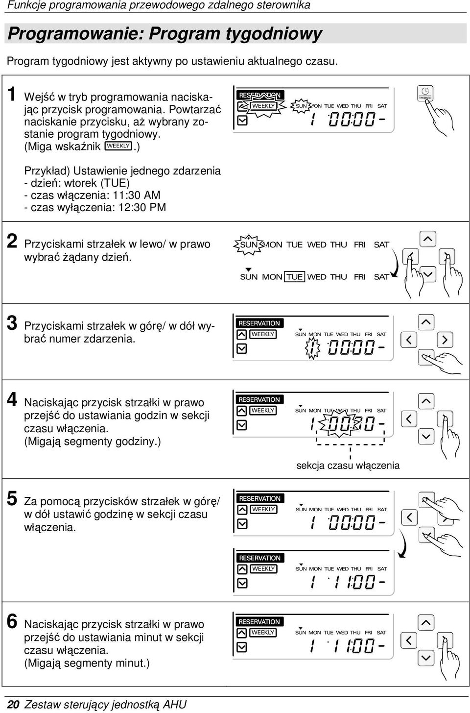 ) Przykład) Ustawienie jednego zdarzenia - dzień: wtorek (TUE) - czas włączenia: 11:30 AM - czas wyłączenia: 12:30 PM 2 Przyciskami strzałek w lewo/ w prawo wybrać Ŝądany dzień.