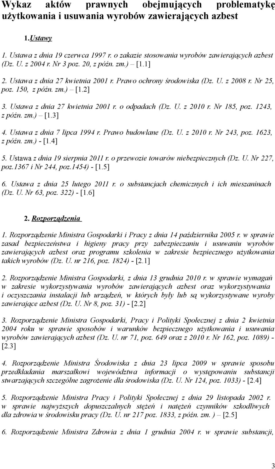 U. z 2010 r. Nr 185, poz. 1243, z późn. zm.) [1.3] 4. Ustawa z dnia 7 lipca 1994 r. Prawo budowlane (Dz. U. z 2010 r. Nr 243, poz. 1623, z późn. zm.) - [1.4] 5. Ustawa z dnia 19 sierpnia 2011 r.