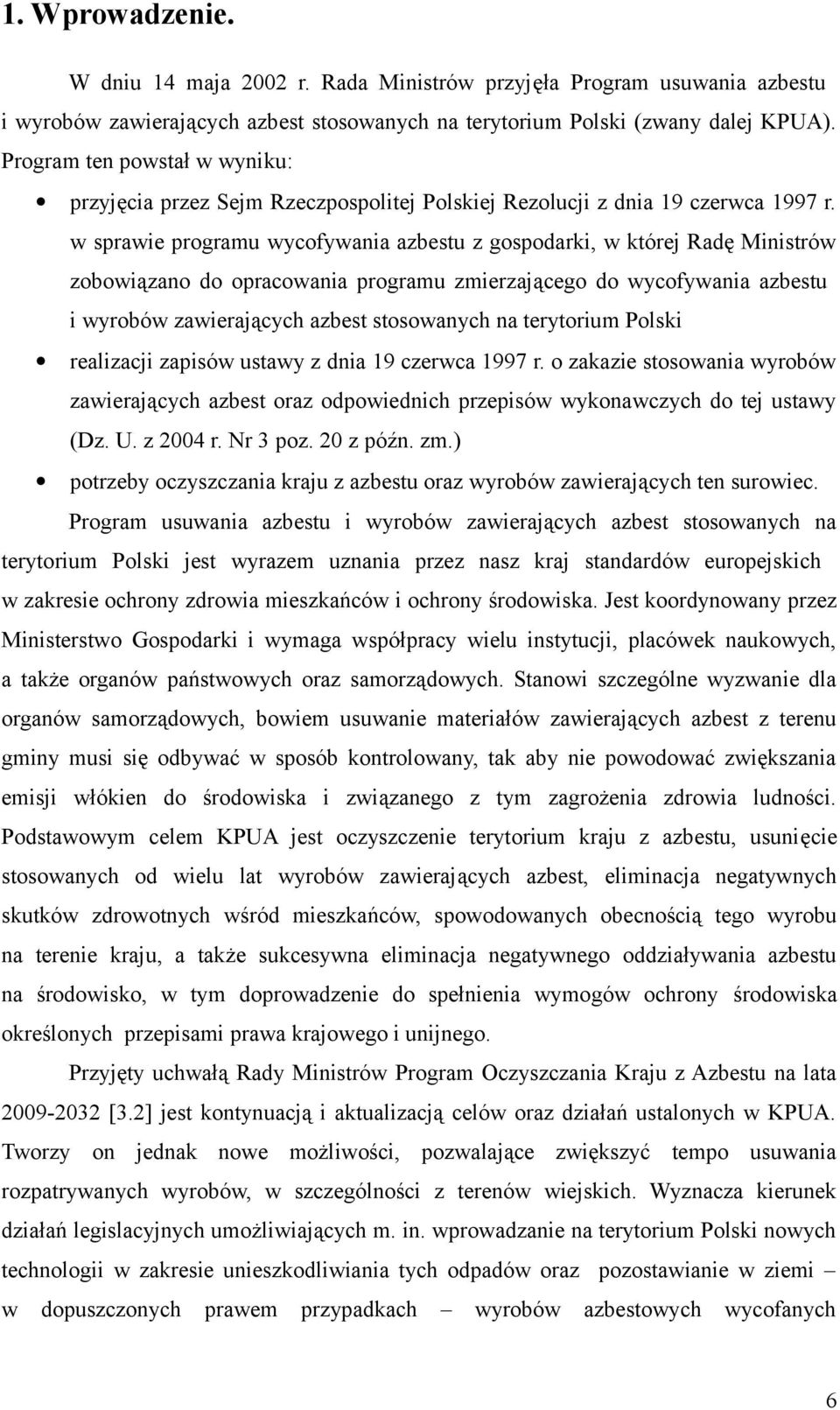 w sprawie programu wycofywania azbestu z gospodarki, w której Radę Ministrów zobowiązano do opracowania programu zmierzającego do wycofywania azbestu i wyrobów zawierających azbest stosowanych na