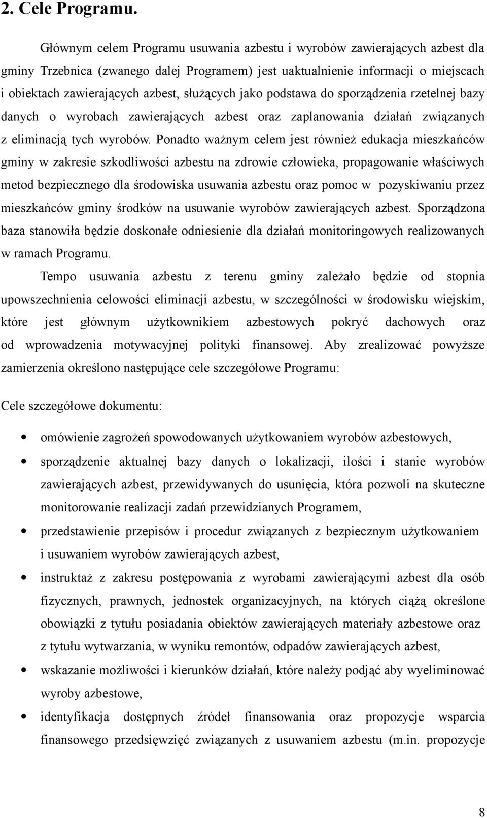 służących jako podstawa do sporządzenia rzetelnej bazy danych o wyrobach zawierających azbest oraz zaplanowania działań związanych z eliminacją tych wyrobów.