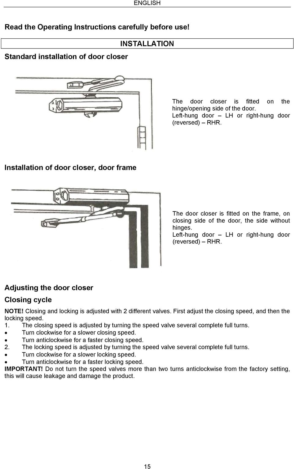 Left-hung door LH or right-hung door (reversed) RHR. Adjusting the door closer Closing cycle NOTE! Closing and locking is adjusted with 2 different valves.