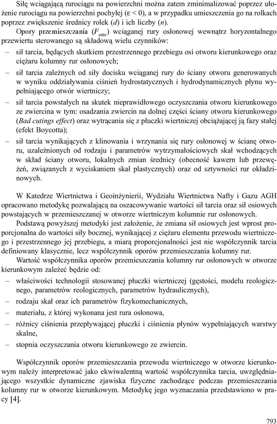 Opory przemieszczania (F otw ) wci¹ganej rury os³onowej wewn¹trz horyzontalnego przewiertu sterowanego s¹ sk³adow¹ wielu czynników: si³ tarcia, bêd¹cych skutkiem przestrzennego przebiegu osi otworu