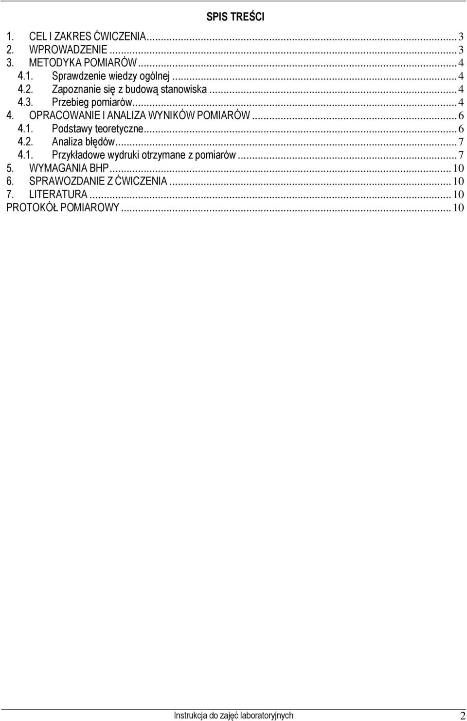 .. 6 4.1. Podstawy teoretycze... 6 4.2. Aaliza błędów... 7 4.1. Przykładowe wydruki otrzymae z pomiarów... 7 5.