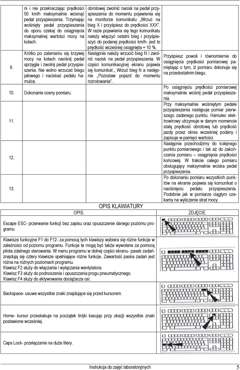 obrotowej zwolić acisk a pedał przyspieszeia do mometu pojawieia się a moitorze komuikatu Wrzuć a bieg X i przyśpiesz do prędkości XXX.