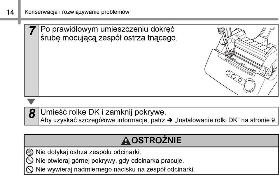 Aby uzyskać szczegółowe informacje, patrz Instalowanie rolki DK na stronie 9.