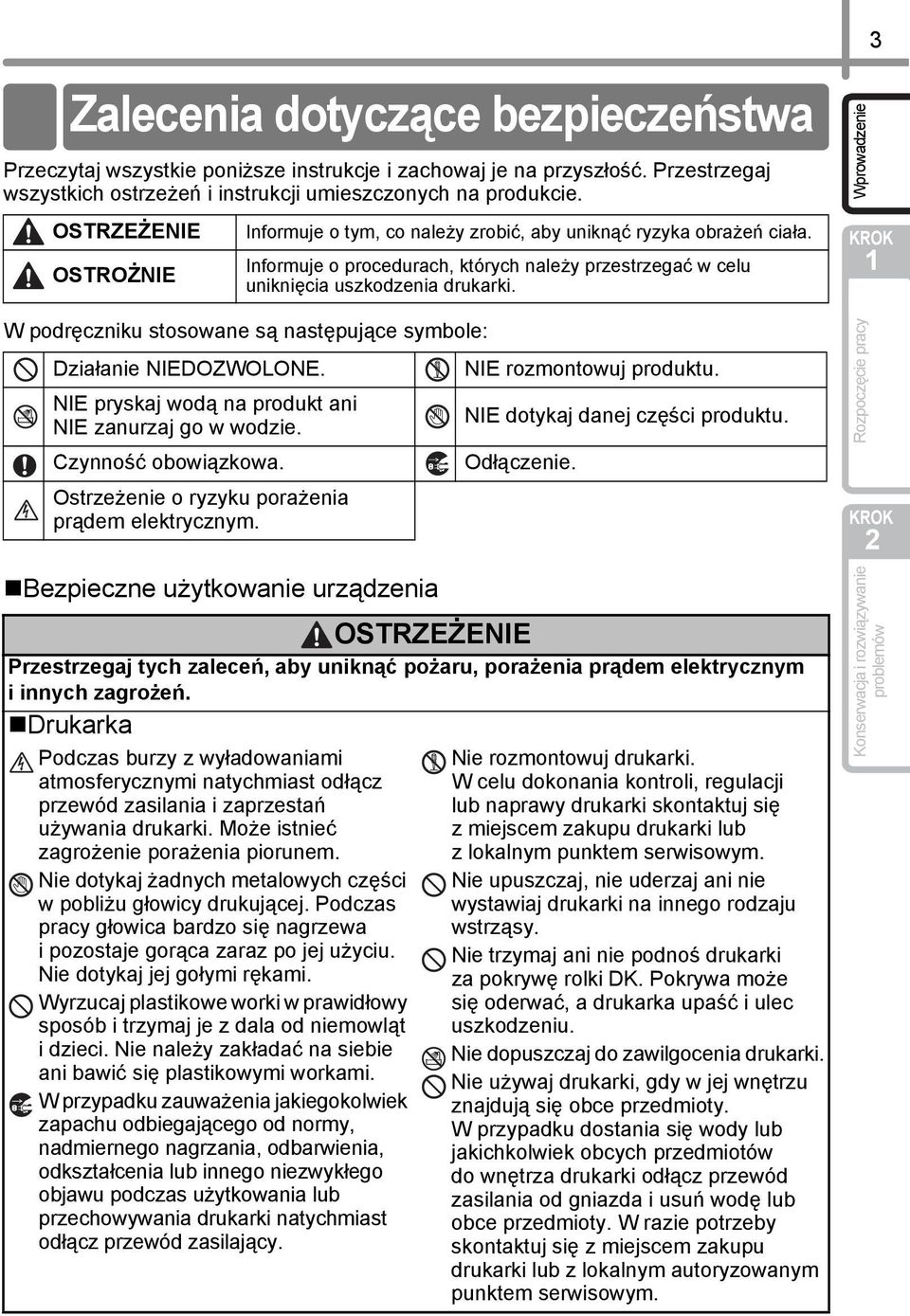 W podręczniku stosowane są następujące symbole: Działanie NIEDOZWOLONE. NIE pryskaj wodą na produkt ani NIE zanurzaj go w wodzie. Czynność obowiązkowa.