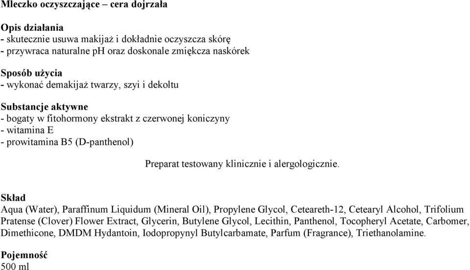 Liquidum (Mineral Oil), Propylene Glycol, Ceteareth-12, Cetearyl Alcohol, Trifolium Pratense (Clover) Flower Extract, Glycerin, Butylene Glycol,