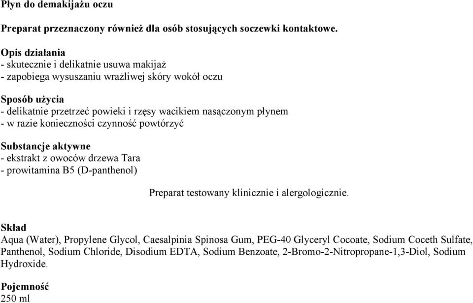 wacikiem nasączonym płynem - w razie konieczności czynność powtórzyć - ekstrakt z owoców drzewa Tara Aqua (Water), Propylene Glycol,