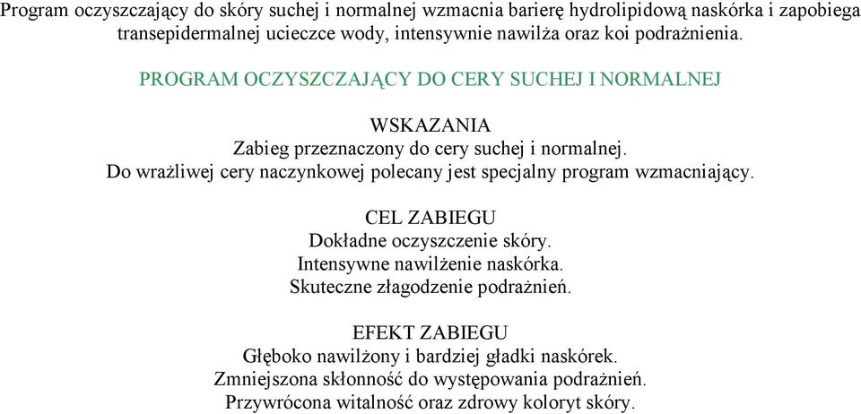 Do wrażliwej cery naczynkowej polecany jest specjalny program wzmacniający. CEL ZABIEGU Dokładne oczyszczenie skóry. Intensywne nawilżenie naskórka.