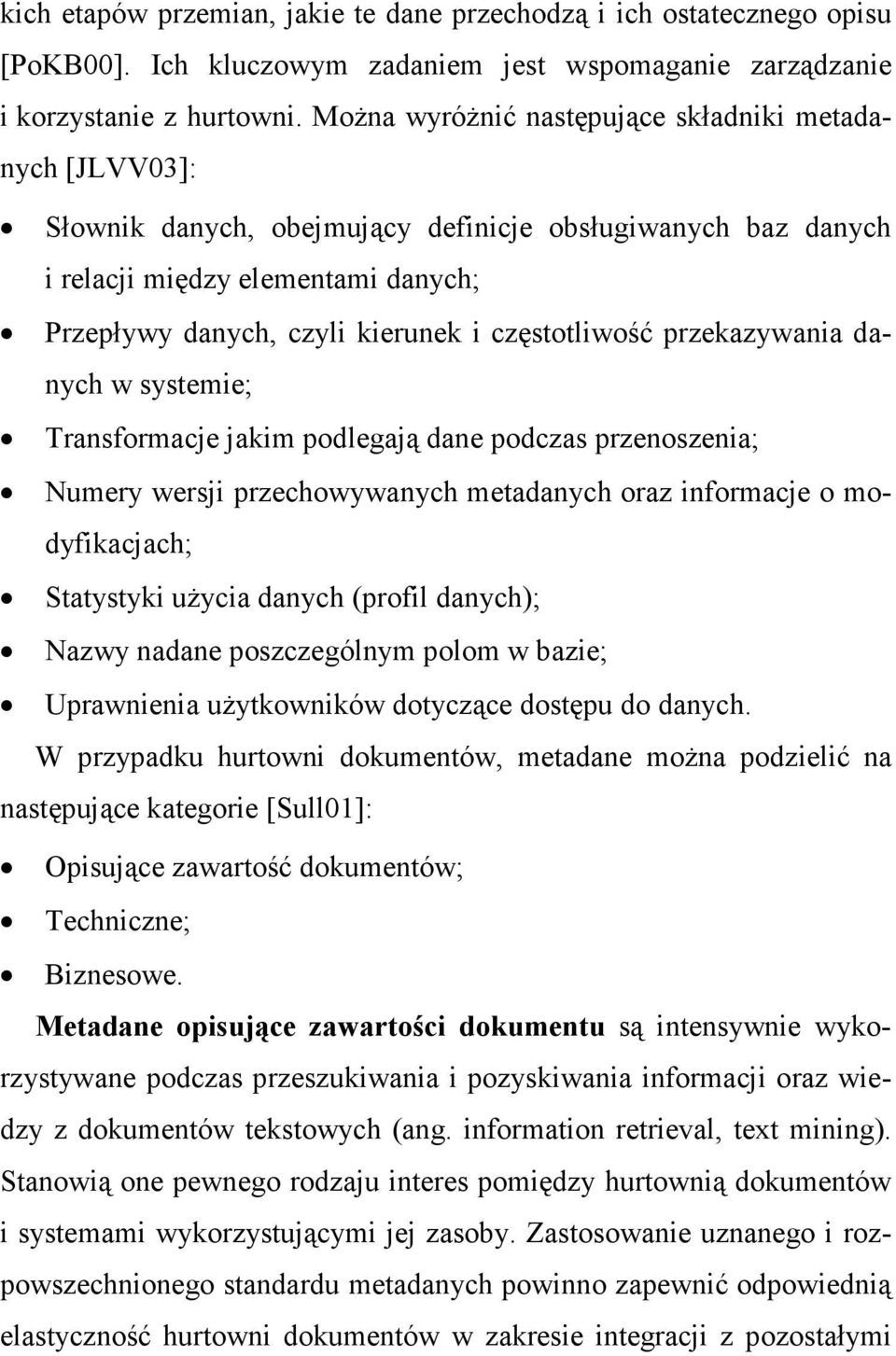 częstotliwość przekazywania danych w systemie; Transformacje jakim podlegają dane podczas przenoszenia; Numery wersji przechowywanych metadanych oraz informacje o modyfikacjach; Statystyki uŝycia