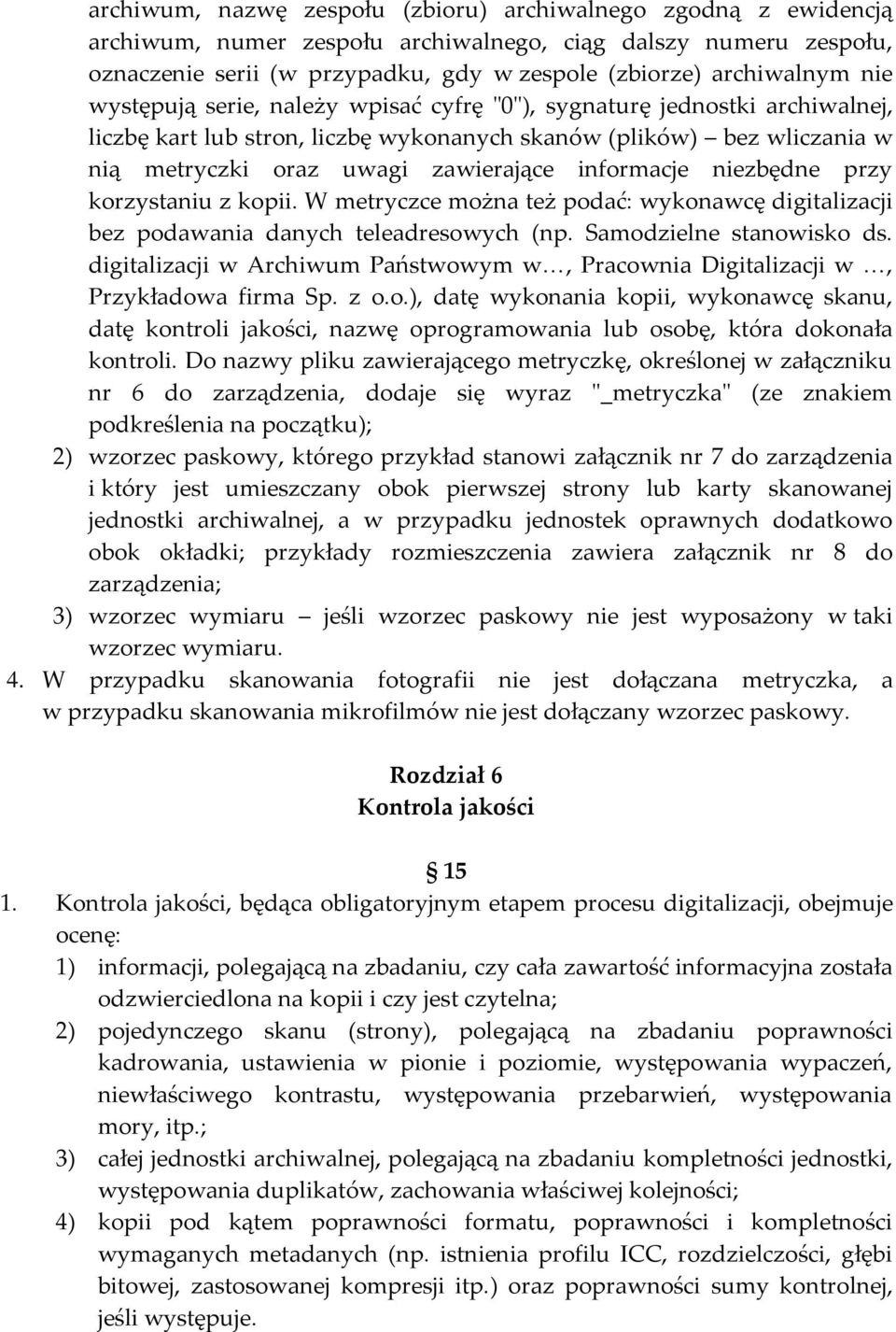 informacje niezbędne przy korzystaniu z kopii. W metryczce można też podać: wykonawcę digitalizacji bez podawania danych teleadresowych (np. Samodzielne stanowisko ds.