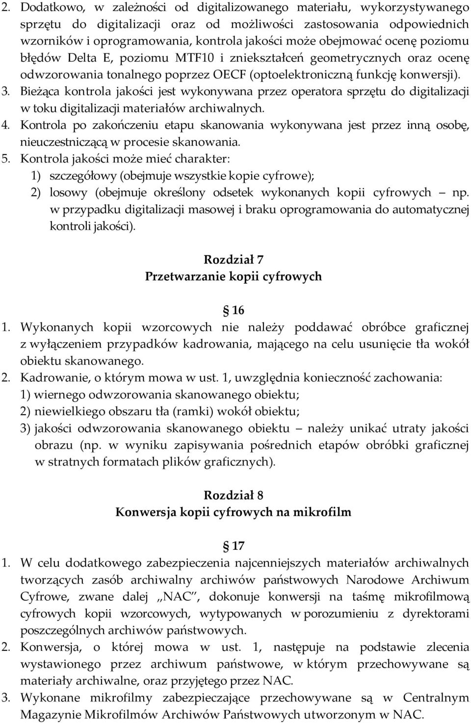 Bieżąca kontrola jakości jest wykonywana przez operatora sprzętu do digitalizacji w toku digitalizacji materiałów archiwalnych. 4.