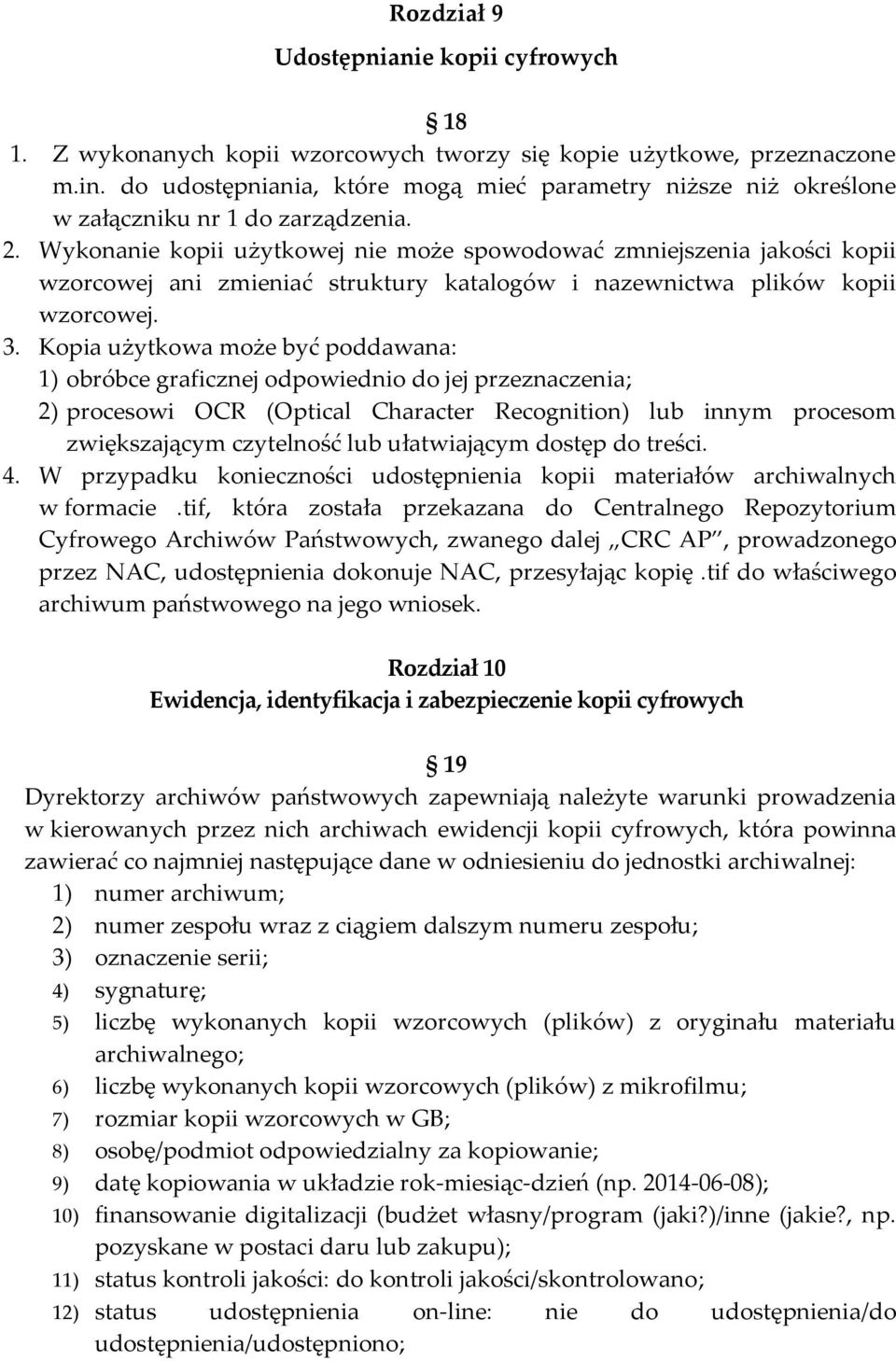 Wykonanie kopii użytkowej nie może spowodować zmniejszenia jakości kopii wzorcowej ani zmieniać struktury katalogów i nazewnictwa plików kopii wzorcowej. 3.