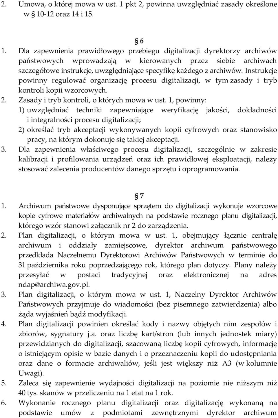 archiwów. Instrukcje powinny regulować organizację procesu digitalizacji, w tym zasady i tryb kontroli kopii wzorcowych. 2. Zasady i tryb kontroli, o których mowa w ust.