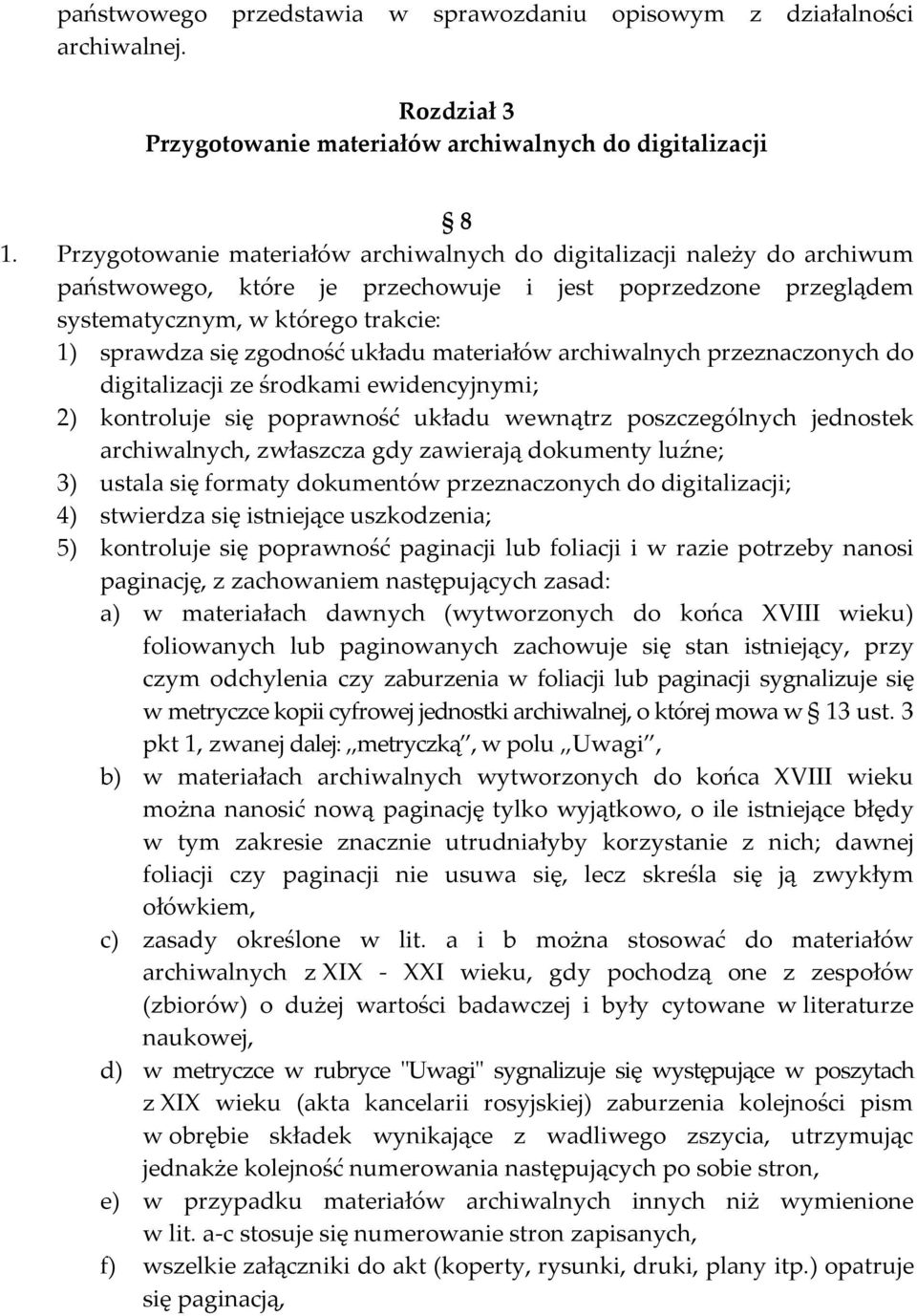 układu materiałów archiwalnych przeznaczonych do digitalizacji ze środkami ewidencyjnymi; 2) kontroluje się poprawność układu wewnątrz poszczególnych jednostek archiwalnych, zwłaszcza gdy zawierają