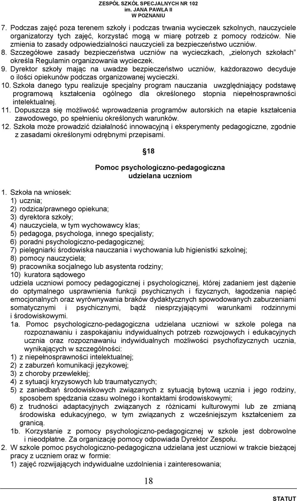 Szczegółowe zasady bezpieczeństwa uczniów na wycieczkach, zielonych szkołach określa Regulamin organizowania wycieczek. 9.