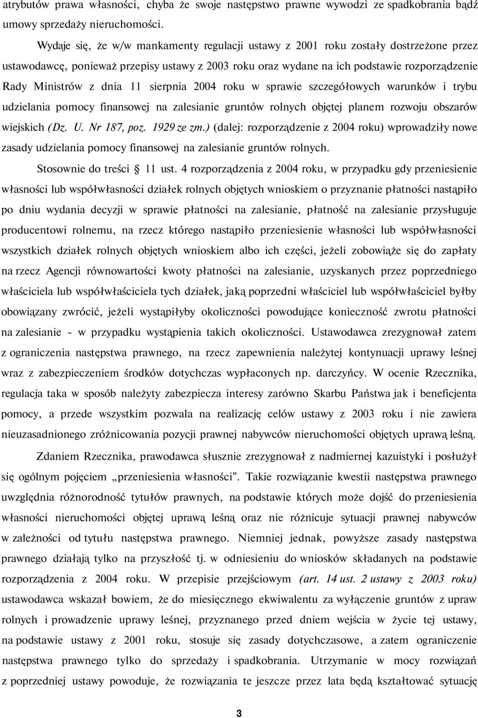 dnia 11 sierpnia 2004 roku w sprawie szczegółowych warunków i trybu udzielania pomocy finansowej na zalesianie gruntów rolnych objętej planem rozwoju obszarów wiejskich (Dz. U. Nr 187, poz.