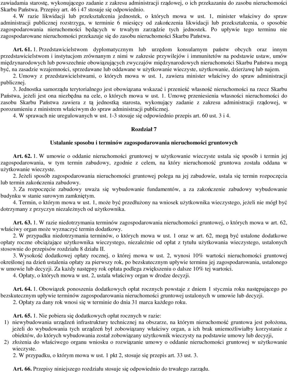 1, minister właciwy do spraw administracji publicznej rozstrzyga, w terminie 6 miesicy od zakoczenia likwidacji lub przekształcenia, o sposobie zagospodarowania nieruchomoci bdcych w trwałym zarzdzie