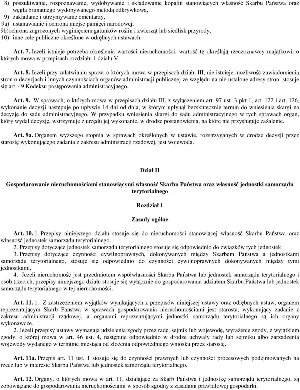 Jeeli istnieje potrzeba okrelenia wartoci nieruchomoci, warto t okrelaj rzeczoznawcy majtkowi, o których mowa w przepisach rozdziału 1 działu V. Art. 8.