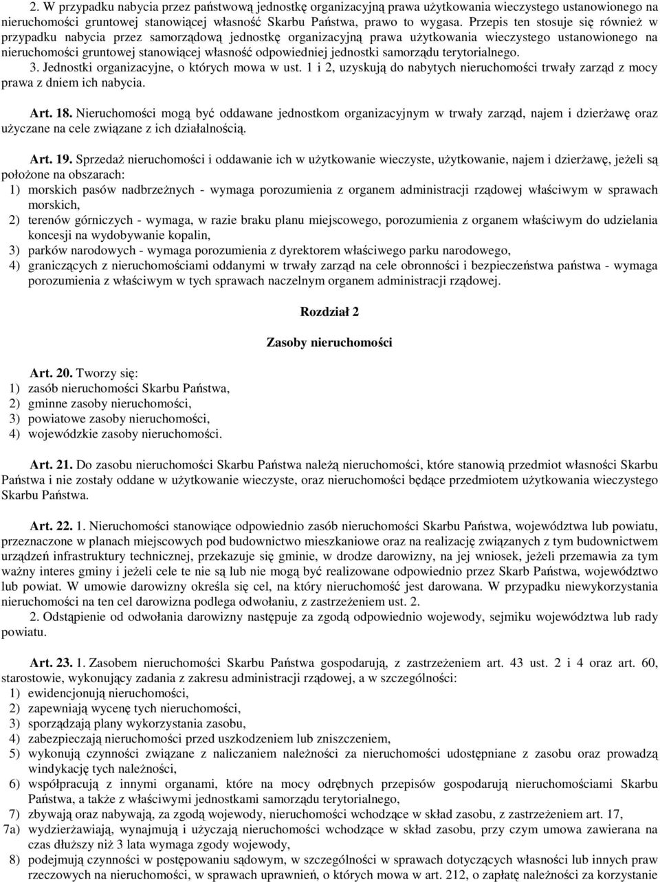 samorzdu terytorialnego. 3. Jednostki organizacyjne, o których mowa w ust. 1 i 2, uzyskuj do nabytych nieruchomoci trwały zarzd z mocy prawa z dniem ich nabycia. Art. 18.