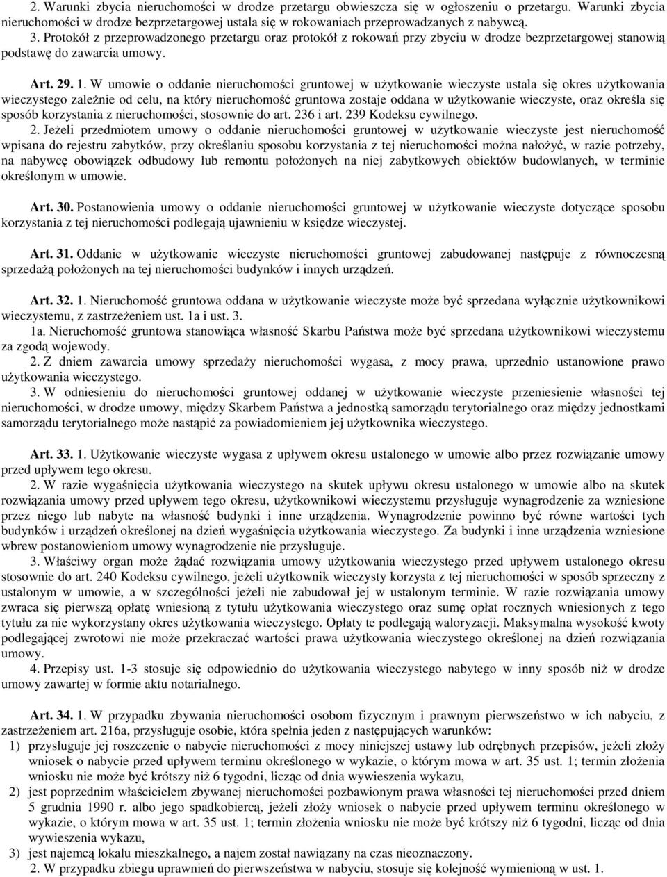 W umowie o oddanie nieruchomoci gruntowej w uytkowanie wieczyste ustala si okres uytkowania wieczystego zalenie od celu, na który nieruchomo gruntowa zostaje oddana w uytkowanie wieczyste, oraz