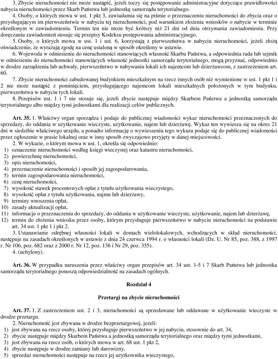 1 pkt 3, zawiadamia si na pimie o przeznaczeniu nieruchomoci do zbycia oraz o przysługujcym im pierwszestwie w nabyciu tej nieruchomoci, pod warunkiem złoenia wniosków o nabycie w terminie okrelonym