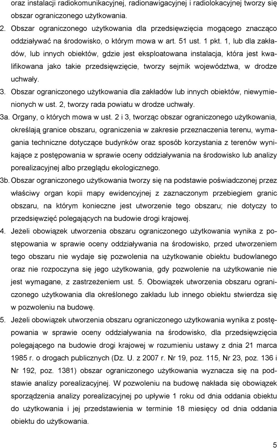 1, lub dla zakładów, lub innych obiektów, gdzie jest eksploatowana instalacja, która jest kwalifikowana jako takie przedsięwzięcie, tworzy sejmik województwa, w drodze uchwały. 3.