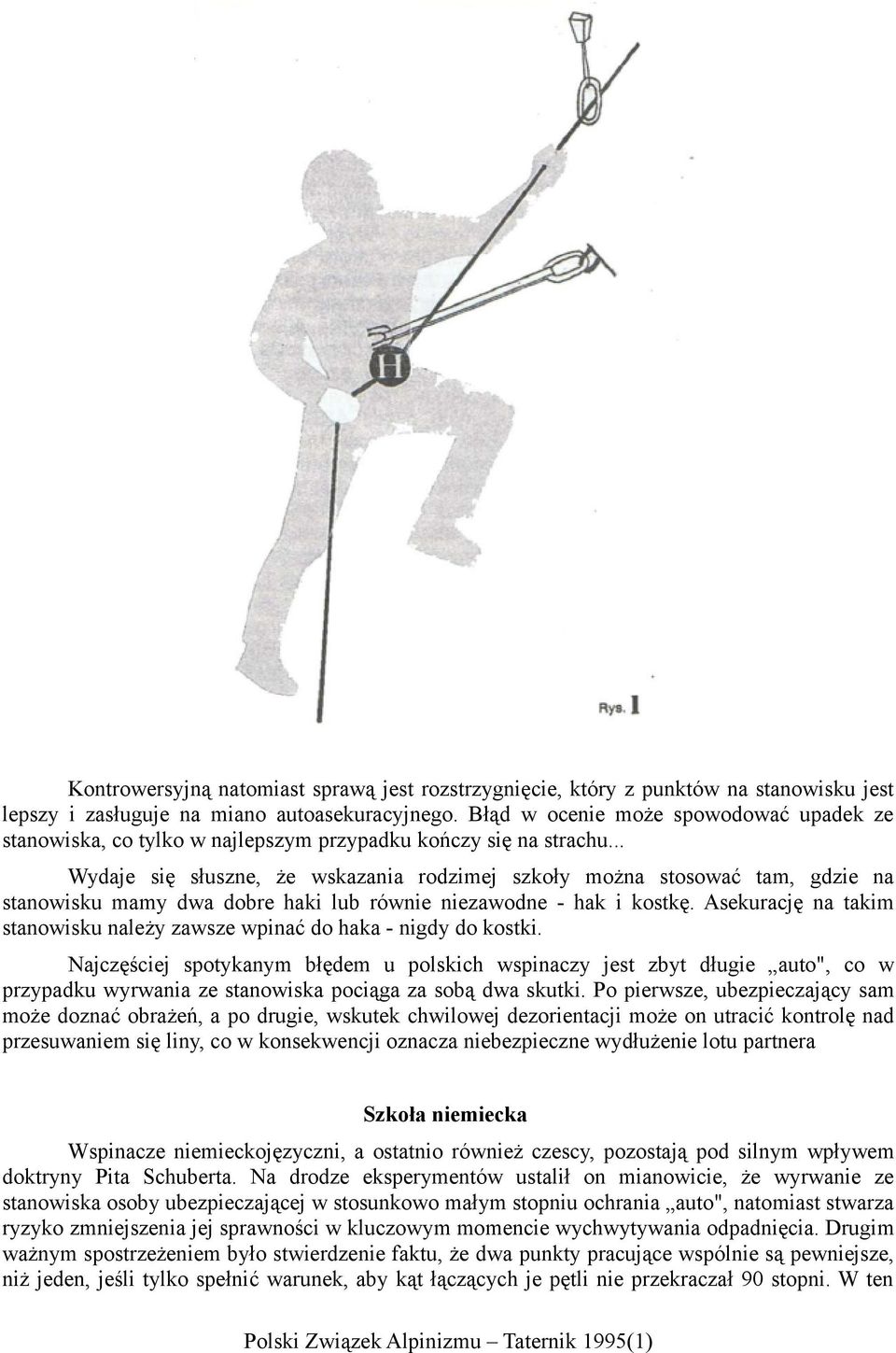 .. Wydaje się słuszne, że wskazania rodzimej szkoły można stosować tam, gdzie na stanowisku mamy dwa dobre haki lub równie niezawodne - hak i kostkę.