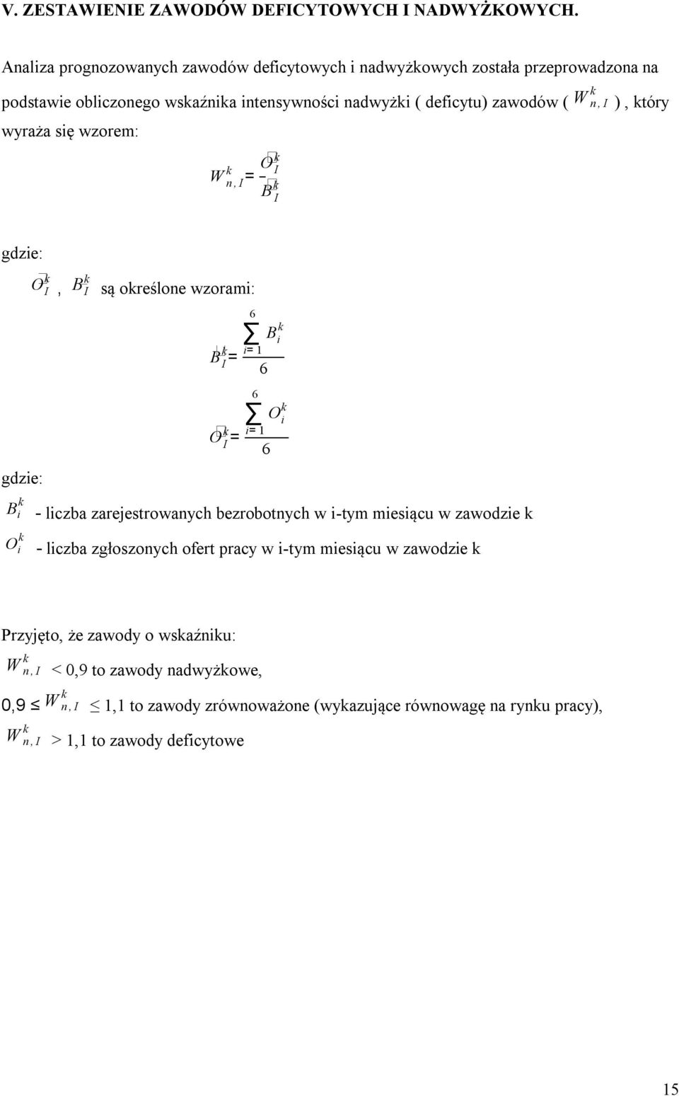 wyraża się wzorem: k W n, I = O k I k B I ), który gdzie: gdzie: B i k O i k O I k, B I k są określone wzorami: B I k = O I k = 6 k B i i= 1 6 6 k O i i= 1 6 - liczba