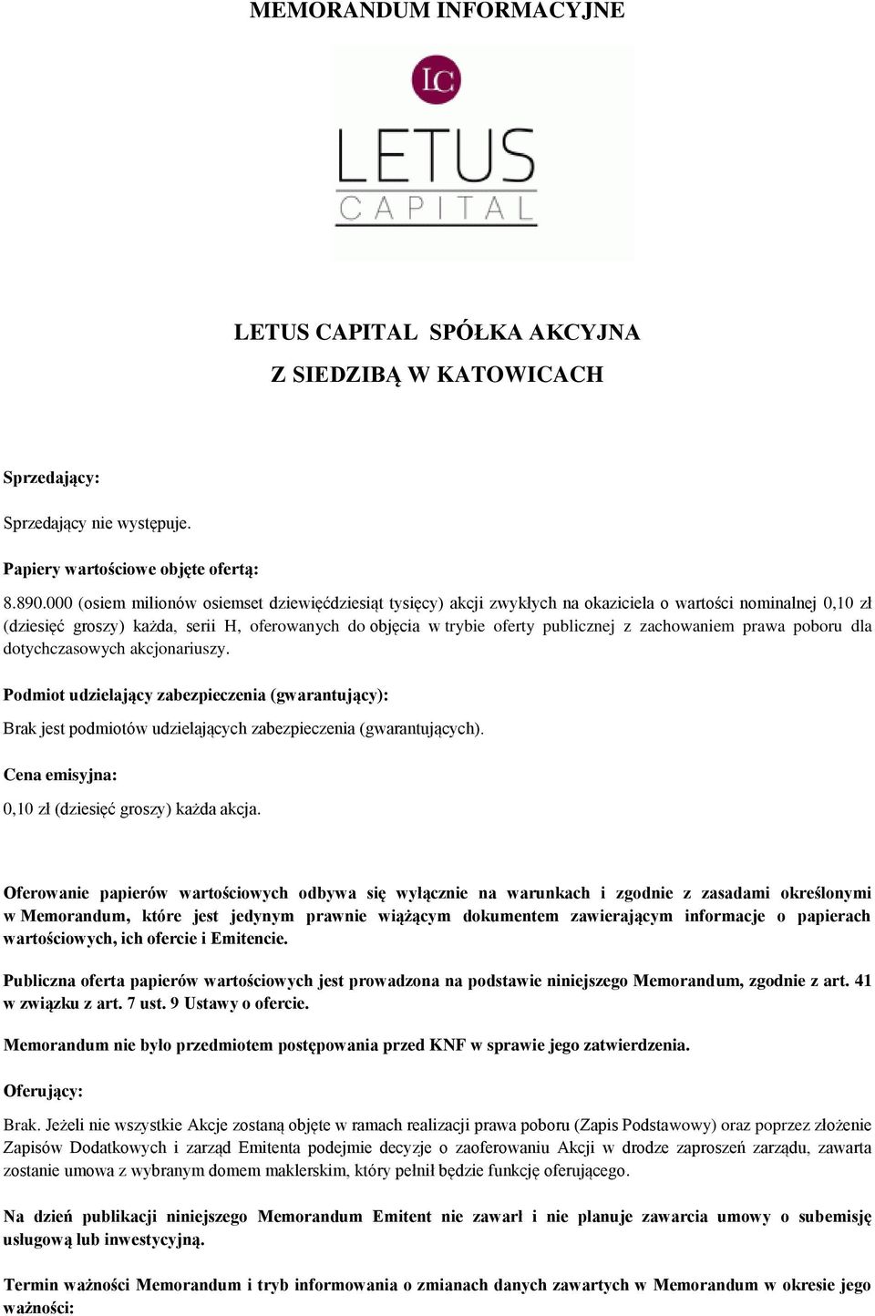 zachowaniem prawa poboru dla dotychczasowych akcjonariuszy. Podmiot udzielający zabezpieczenia (gwarantujący): Brak jest podmiotów udzielających zabezpieczenia (gwarantujących).