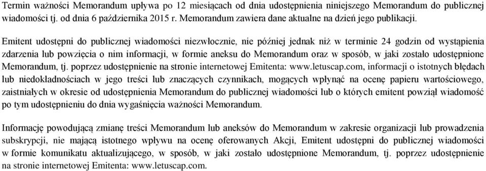 Emitent udostępni do publicznej wiadomości niezwłocznie, nie później jednak niż w terminie 24 godzin od wystąpienia zdarzenia lub powzięcia o nim informacji, w formie aneksu do Memorandum oraz w